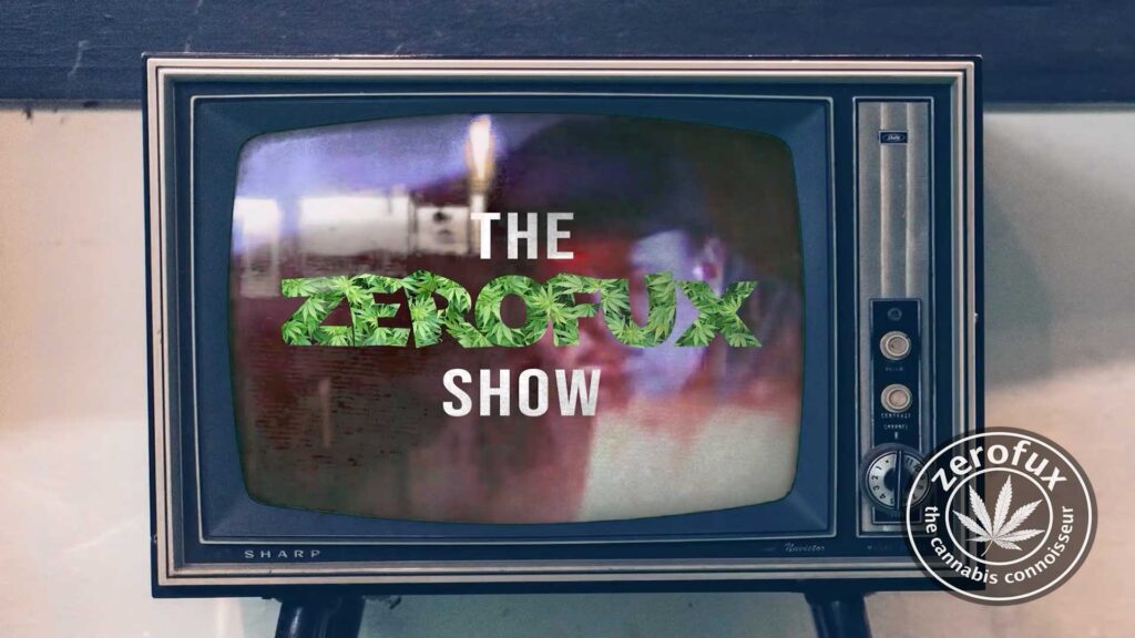 The Zerofux Show - Cannabis Review Show on Youtube